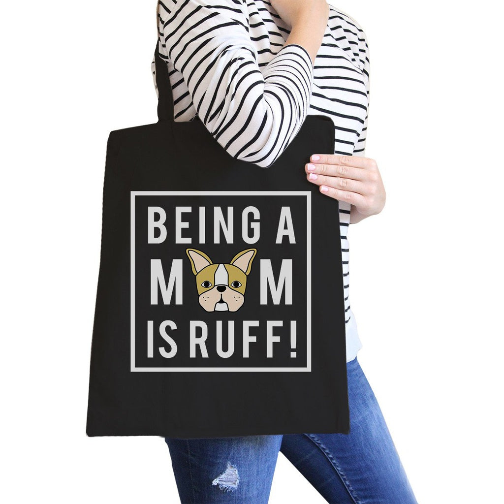 Being A Mom Is Ruff Black Graphic Canvas Bag French Bulldog Moms - YuppyCollections
