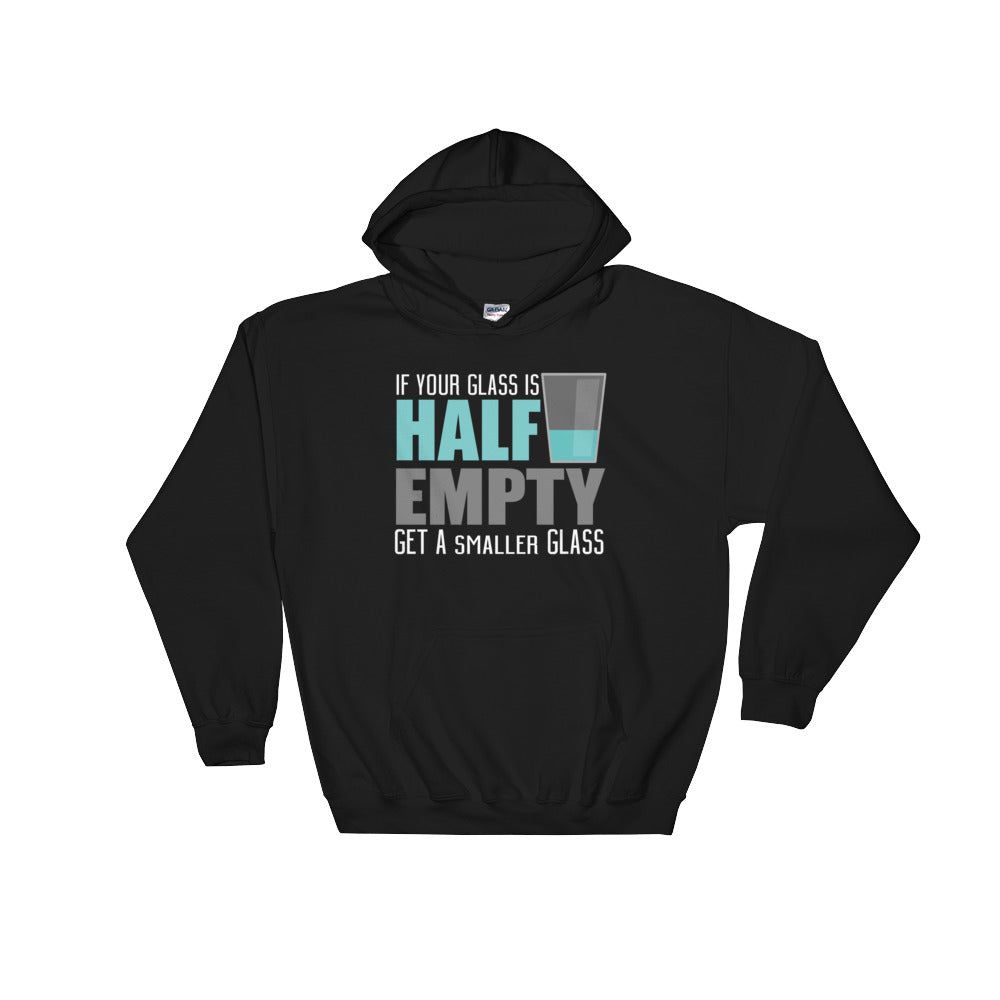 YE (If Your Glass Is Half Empty Get A Smaller Glass) Hooded Sweatshirt - YuppyCollections