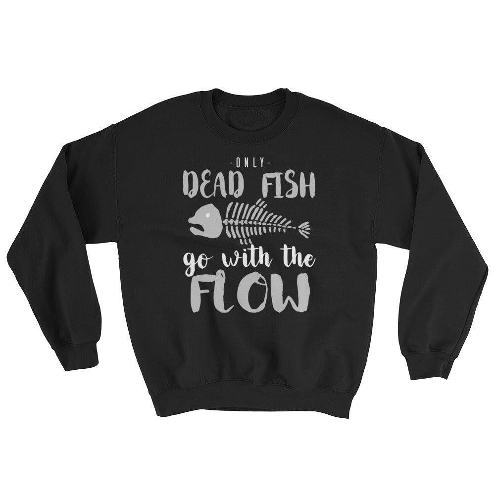 YE (Only Dead Fish Go With The FlowSweatshirt - YuppyCollections