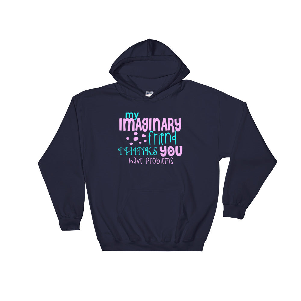 YE Hooded Sweatshirt (My imaginary friend thinks you have problems) - YuppyCollections