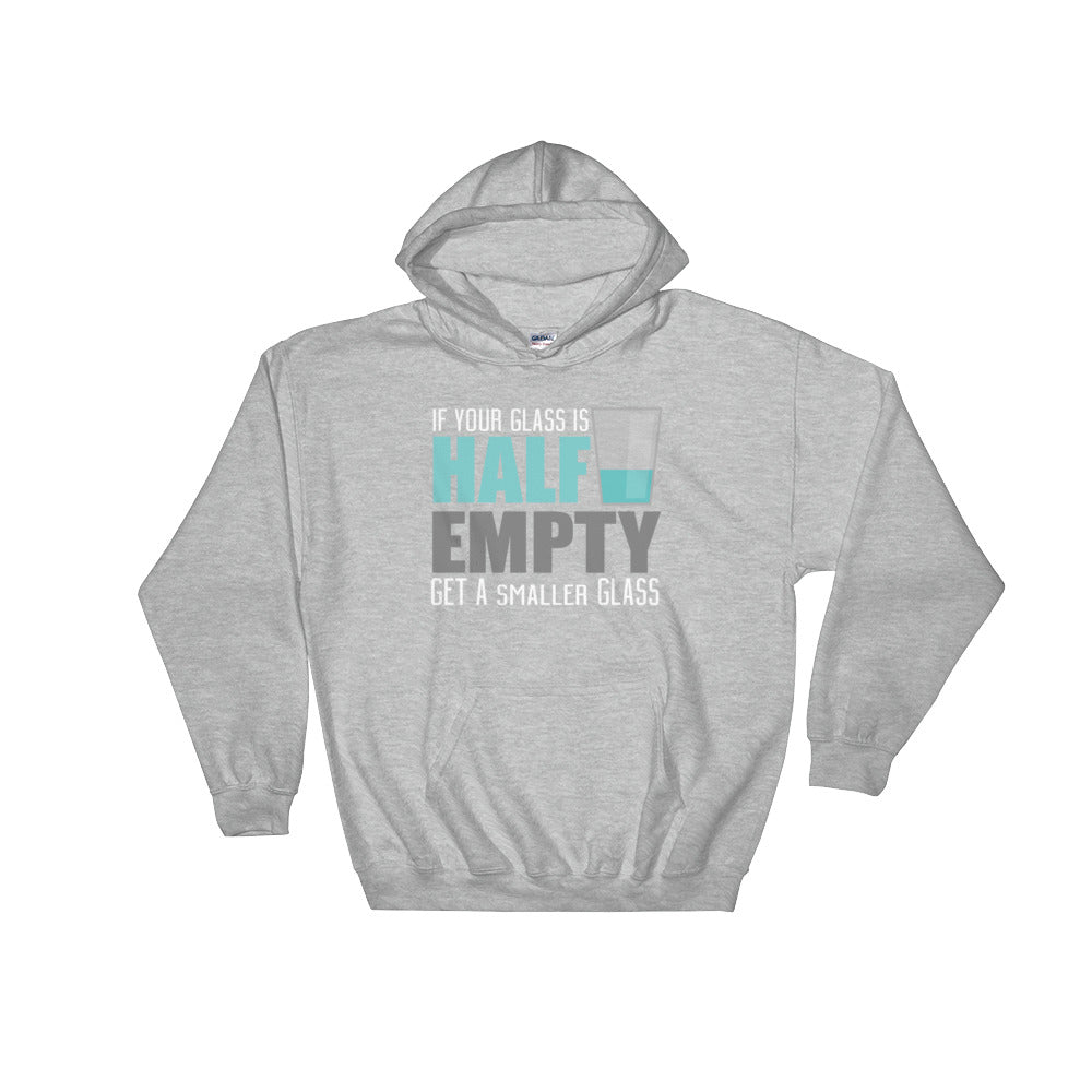 YE (If Your Glass Is Half Empty Get A Smaller Glass) Hooded Sweatshirt - YuppyCollections